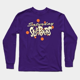 Saturday Sleepovers Long Sleeve T-Shirt